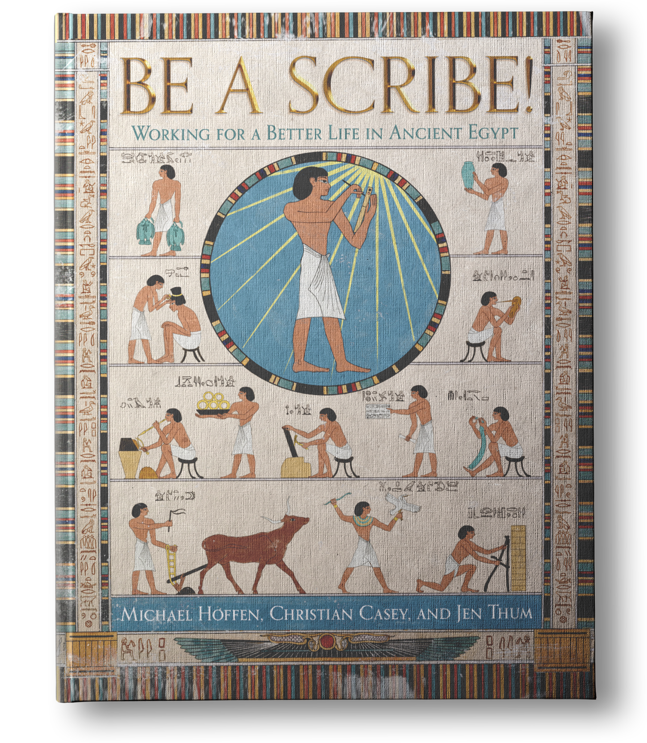 BE A SCRIBE!: Working for a Better Life in Ancient Egypt